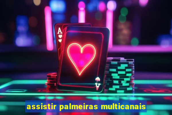 assistir palmeiras multicanais